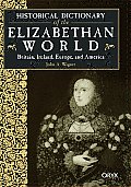 Historical Dictionary of the Elizabethan World Britain Ireland Europe & America