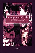 For Appearance' Sake: The Historical Encyclopedia of Good Looks, Beauty, and Grooming