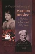 A Biographical Dictionary of Women Healers: Midwives, Nurses, and Physicians