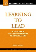 Learning to Lead A Handbook for Postsecondary Administrators