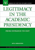 Legitimacy in the Academic Presidency: From Entrance to Exit