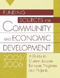 Funding Sources for Community and Economic Development 2005/2006: A Guide to Current Sources for Local Programs and Projects