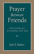 Prayer Between Friends Cultivating Our Friendship with God