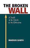 The Broken Wall: A Study of the Epistle to the Ephesians