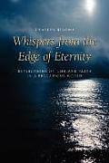 Whispers from the Edge of Eternity: Reflections on Life and Faith in a Precarious World