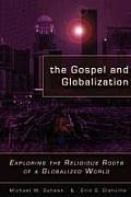 The Gospel and Globalization: Exploring the Religious Roots of a Globalized World