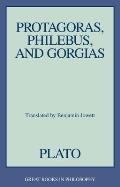 Protagoras, Philebus, and Gorgias