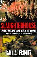 Slaughterhouse The Shocking Story Of Greed Neglect & Inhumane Treatement Inside the U S Meat Industry