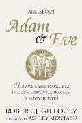 All about Adam & Eve: How We Came to Believe in Gods, Demons, Miracles, & Magical Rites