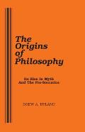 The Origins of Philosophy: Its Rise in Myth and the Pre-Socratics