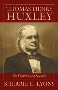 Thomas Henry Huxley: The Evolution of a Scientist
