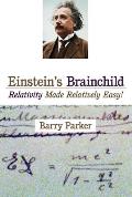Einsteins Brainchild Relativity Made Relatively Easy