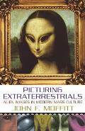 Picturing Extraterrestrials: Alien Images in Modern Mass Culture