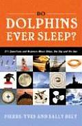 Do Dolphins Ever Sleep?: 211 Questions and Answers about Ships, the Sky and the Sea