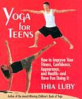 Yoga for Teens How to Improve Your Fitness Confidence Appearance & Health & Have Fun Doing It