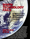 When Technology Fails A Manual For Self Reliance & Planetary Survival