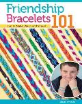Friendship Bracelets 101 Fun to Make Fun to Wear Fun to Share