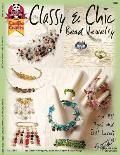 Classy & Chic Bead Jewelry: For All Ages and Skill Levels