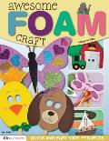 Awesome Foam Craft Quick & Easy Kids Projects