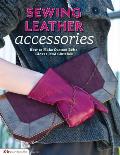 Sewing Leather Accessories How to Make Custom Belts Gloves & Clutches