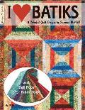 I Love Batiks 9 Colorful Quilts