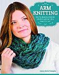 Arm Knitting: How to Make a 30-Minute Infinity Scarf and Other Great Projects
