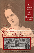 Queen of the Confederacy The Innocent Deceits of Lucy Holcombe Pickens