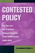 Contested Policy: The Rise and Fall of Federal Bilingual Education in the United States, 1960-2001