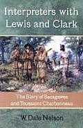 Interpreters with Lewis & Clark The Story of Sacagawea & Toussaint Charbonneau