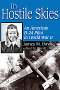 In Hostile Skies: An American B-24 Pilot in World War II Volume 3