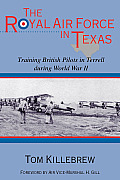 The Royal Air Force in Texas: Training British Pilots in Terrell During World War II