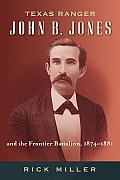 Texas Ranger John B. Jones and the Frontier Battalion, 1874-1881