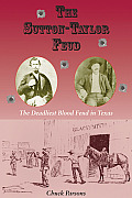 The Sutton-Taylor Feud, 7: The Deadliest Blood Feud in Texas