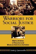 Warriors for Social Justice: Maria Jimenez of Houston and Mexican American Activists Volume 12