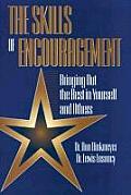 Skills of Encouragement Bringing Out the Best in Yourself & Others