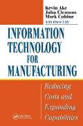 Information Technology for Manufacturing: Reducing Costs and Expanding Capabilities
