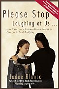 Please Stop Laughing at Us One Womans Extraordinary Quest to Prevent School Bullying
