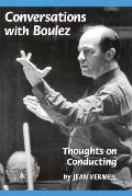Conversations with Boulez: Thoughts on Conducting