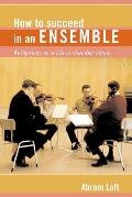 How to Succeed in an Ensemble Reflections on a Life in Chamber Music