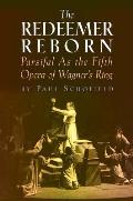 The Redeemer Reborn: Parsifal as the Fifth Opera of Wagner's Ring