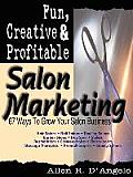 Fun, Creative, and Profitable Salon Marketing: 67 Ways to Grow Your Salon Business