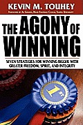 The Agony of Winning: Seven Strategies for Winning Bigger with Greater Freedom, Spirit and Integrity