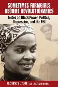 Sometimes Farmgirls Become Revolutionaries: Florence Tate on Black Power, Black Politics and the FBI