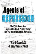 Agents of Repression The FBIs Secret Wars Against the Black Panther Party & the American Indian Movement