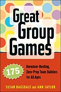 Great Group Games 175 Boredom Busting Zero Prep Team Builders for All Ages