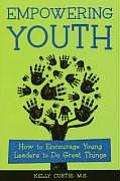 Empowering Youth How To Encourage Young Leaders To Do Great Things