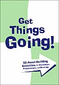 Get Things Going 50 Asset Building Activities for Workshops Presentations & Meetings