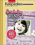 Scrapbooking Friends & Family Presenting Over 825 of the Best Scrapbooking Ideas from Creating Keepsakes Publications with Layouts Tips & Techi