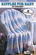 Beginner's Guide Ripples for Baby to Crochet (Leisure Arts #75011)