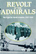Revolt of the Admirals The Fight for Naval Aviation 1945 1950